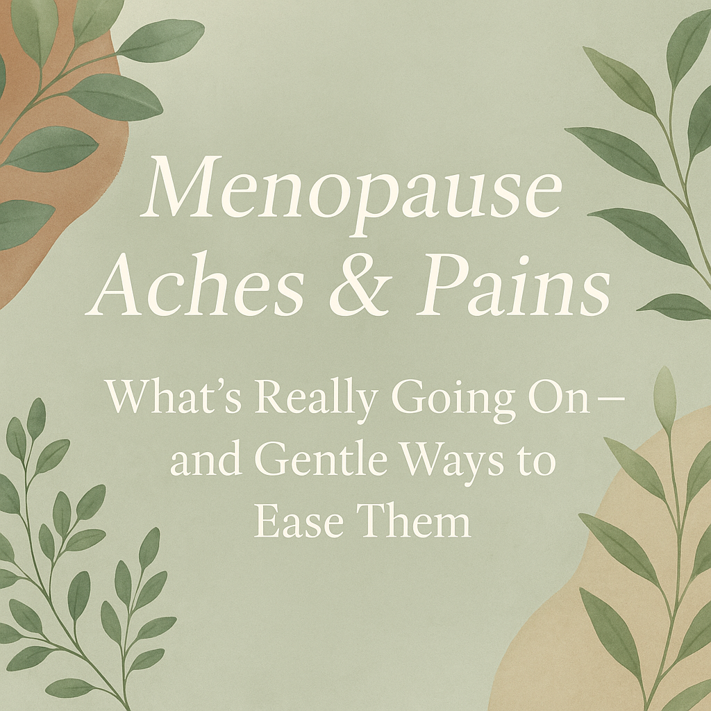 Menopause, Aches & Pains: What’s Really Going On — And How to Ease Them