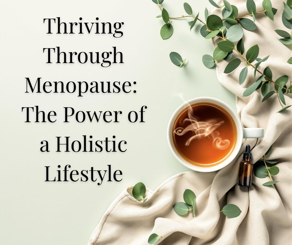 Thriving Through Menopause: The Power of a Holistic Lifestyle